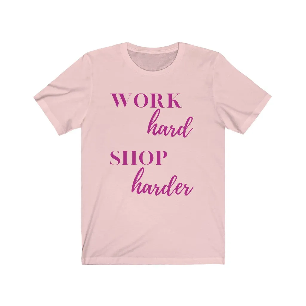 Work Hard Shop Harder Tee