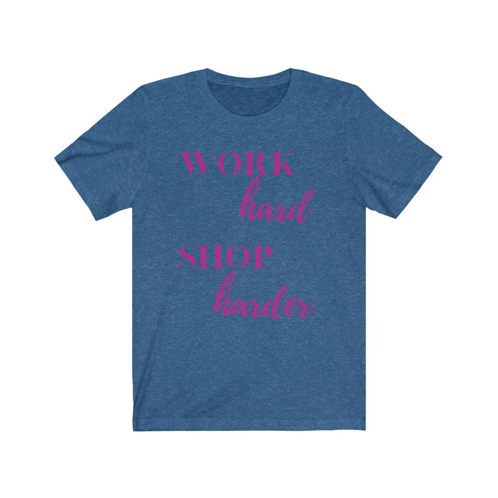 Work Hard Shop Harder Tee