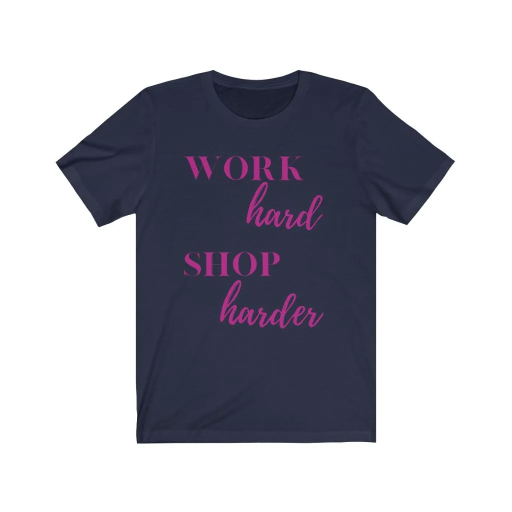 Work Hard Shop Harder Tee