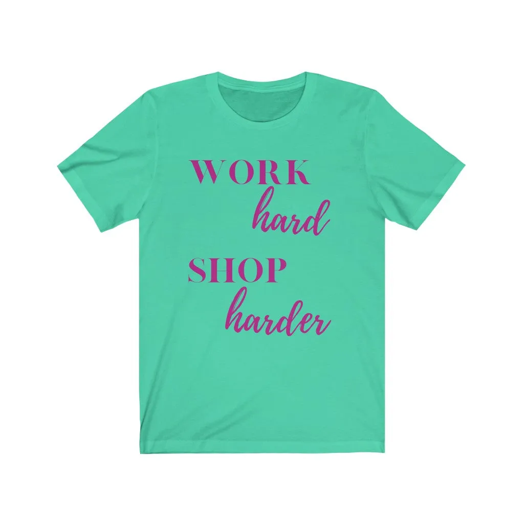 Work Hard Shop Harder Tee