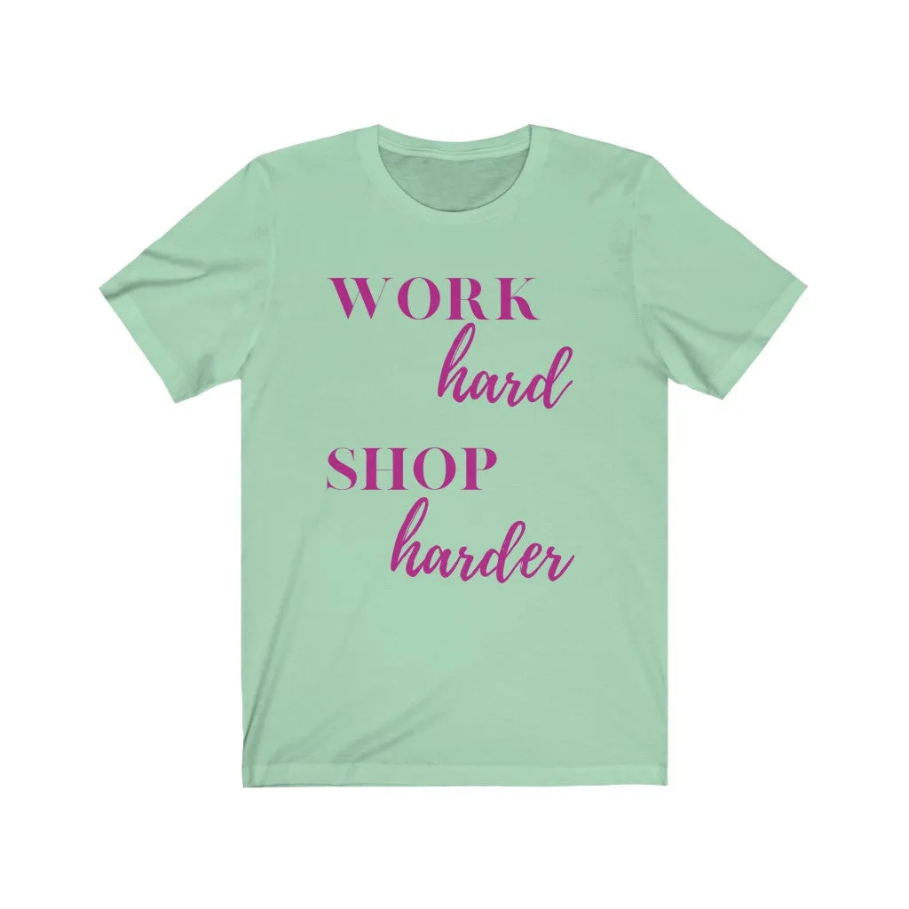 Work Hard Shop Harder Tee