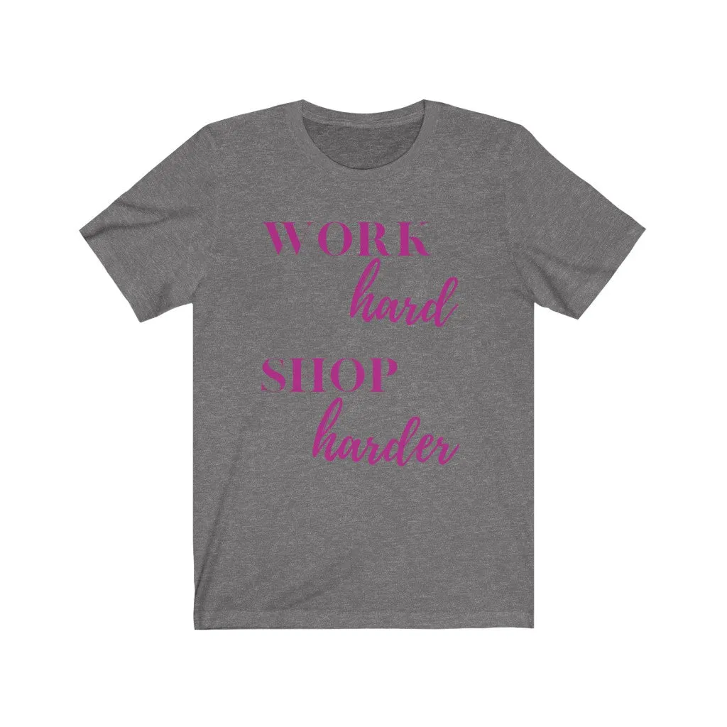 Work Hard Shop Harder Tee