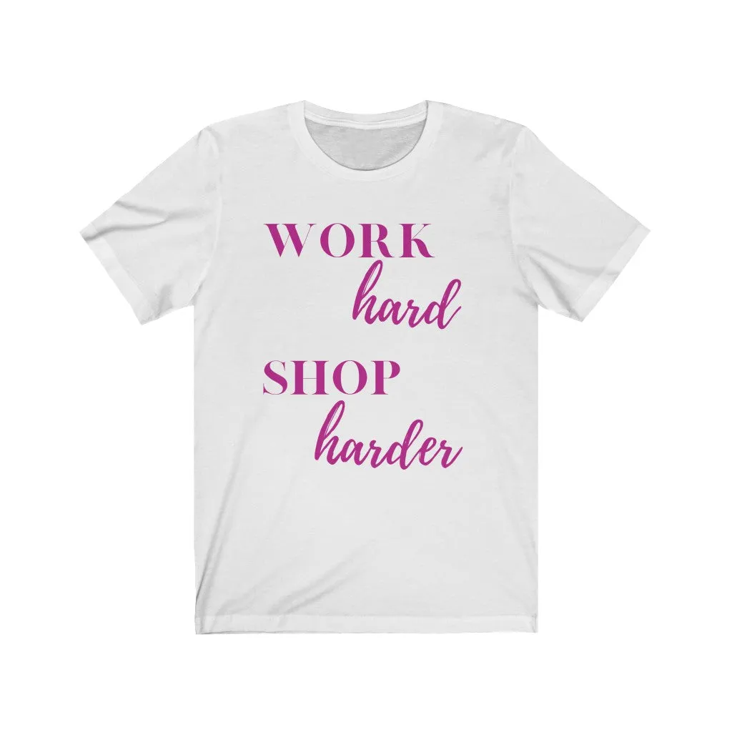 Work Hard Shop Harder Tee